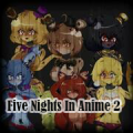 Five Nights In Anime 2 (FNiA 2)