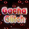 Gacha Glitch